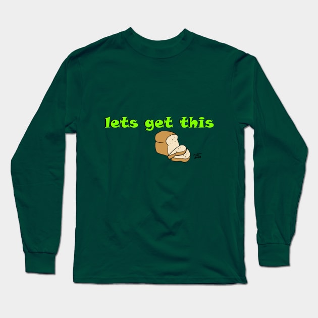 Let's Get this Bread Long Sleeve T-Shirt by Cartoonguy